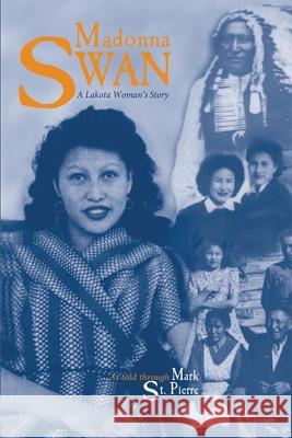 Madonna Swan: A Lakota Woman's Story Mark St Pierre Mark S Pierre Mark 9780806126760 University of Oklahoma Press - książka
