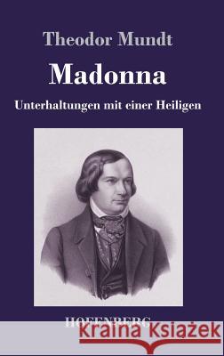 Madonna: Unterhaltungen mit einer Heiligen Mundt, Theodor 9783743730359 Hofenberg - książka
