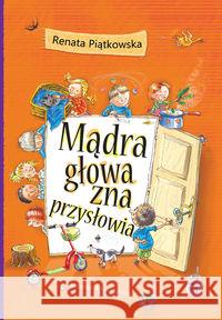 Mądra głowa zna przysłowia Piątkowska Renata 9788375512526 BIS - książka