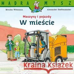 Mądra Mysz - Maszyny i pojazdy. W mieście Monika Wittmann 9788382652192 Media Rodzina - książka