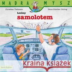 Mądra Mysz. Lecimy samolotem Christian Tielmann, Hans-Gunther Goring 9788382659535 Media Rodzina - książka