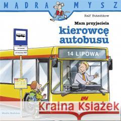 Mądra Mysz. Mam przyjaciela kierowcę autobusu Ralf Butschkow, Bolesław Ludwiczak 9788382654288 Media Rodzina - książka