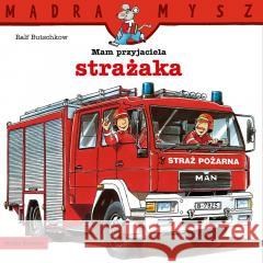 Mądra Mysz. Mam przyjaciela strażaka Bolesław Ludwiczak, Ralf Butschkow 9788382657500 Media Rodzina - książka