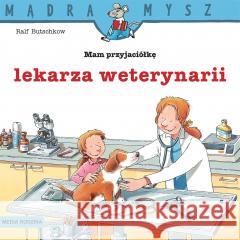 Mądra Mysz. Mam przyjaciółkę lekarza weterynarii Ralf Butschkow 9788382657494 Media Rodzina - książka