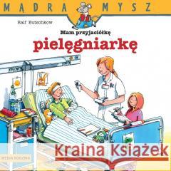 Mądra Mysz. Mam przyjaciółkę pielęgniarkę w.2 Ralf Butschkow 9788382658422 Media Rodzina - książka