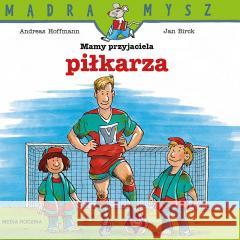 Mądra Mysz. Mamy przyjaciela piłkarza Andreas Hoffman, Jan Birck, Bolesław Ludwiczak 9788382655858 Media Rodzina - książka