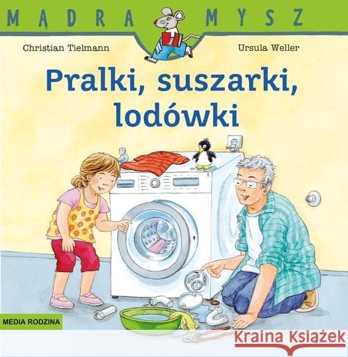 Mądra Mysz. Pralki, suszarki, lodówki Tielmann Christian 9788380082847 Media Rodzina - książka