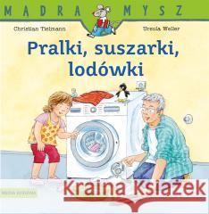 Mądra Mysz. Pralki, suszarki, lodówki w.2024 Christian Tielmann, Ursula Weller 9788382657623 Media Rodzina - książka