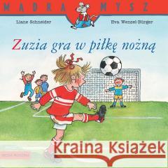 Mądra Mysz. Zuzia gra w piłkę nożną Eva Wenzel-Burger, Liane Schneider 9788382652208 Media Rodzina - książka