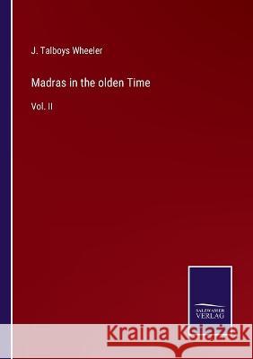 Madras in the olden Time: Vol. II J Talboys Wheeler 9783375039646 Salzwasser-Verlag - książka