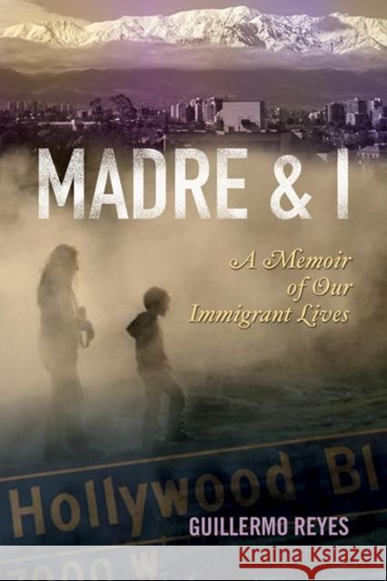 Madre and I: A Memoir of Our Immigrant Lives Reyes, Guillermo 9780299236243 University of Wisconsin Press - książka