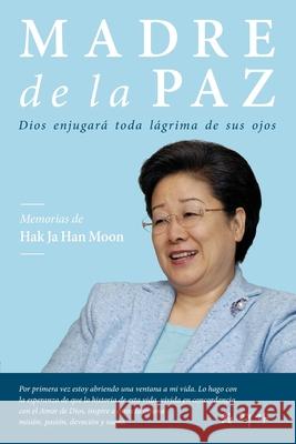 Madre de la Paz: Memorias de Hak Ja Han Moon Moon, Hak Ja Han 9780960103164 Washington Times Global Media Group - książka