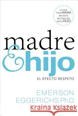 Madre E Hijo: El Efecto Respeto Emerson Eggerichs 9780718080747 Grupo Nelson - książka