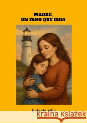 Madre un faro que gu?a Rafaela Mila 9781300186175 Lulu.com - książka