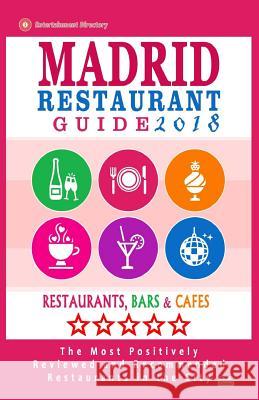 Madrid Restaurant Guide 2018: Best Rated Restaurants in Madrid, Spain - 500 Restaurants, Bars and Cafés recommended for Visitors, 2018 McNaught, Steven a. 9781545122457 Createspace Independent Publishing Platform - książka
