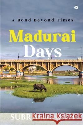 Madurai Days: A Bond Beyond Times Subramanian 9781685096045 Notion Press - książka