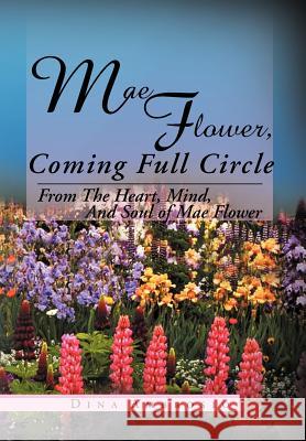 Mae Flower, Coming Full Circle: From the Heart, Mind, and Soul of Mae Flower Ambrosio, Dina 9781477111895 Xlibris Corporation - książka