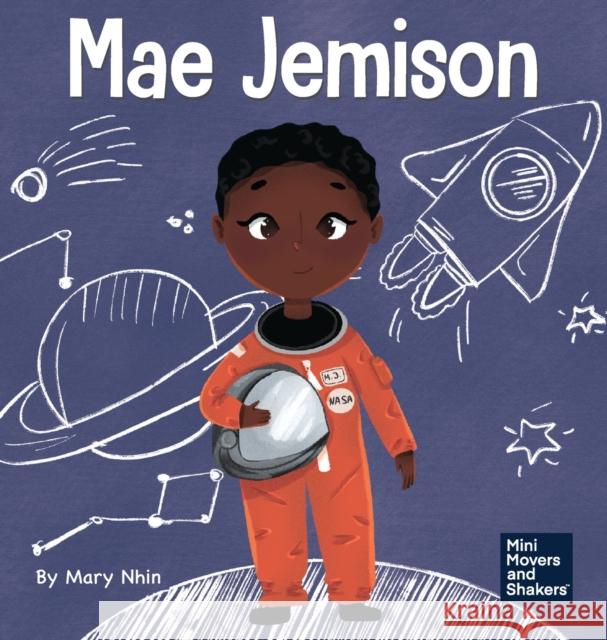 Mae Jemison: A Kid's Book About Reaching Your Dreams Nhin, Mary 9781637310502 Grow Grit Press LLC - książka