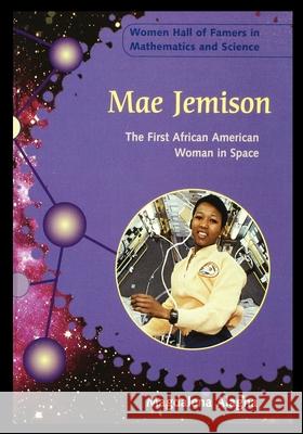 Mae Jemison: The First African American Woman in Space Magdalena Alagna 9781435890978 Rosen Publishing Group - książka