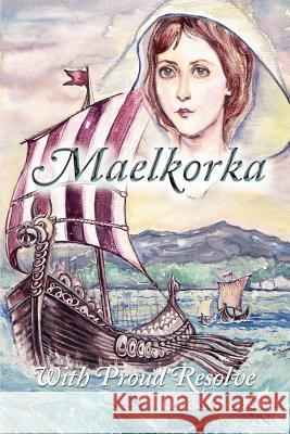 Maelkorka: With Proud Resolve Gherasim, Louise 9781410778093 Authorhouse - książka