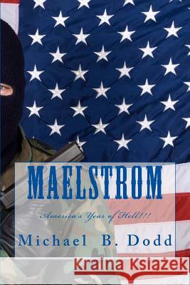 Maelstrom: America's Year of Hell! Michael B. Dodd 9780615644455 Michael B Dodd - książka