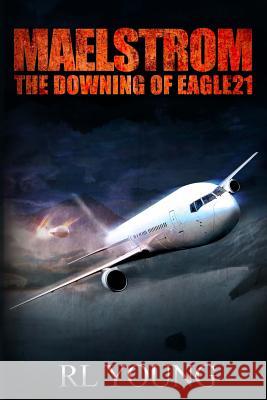 Maelstrom: The Downing of Eagle21 R. L. Young 9781492973614 Createspace - książka