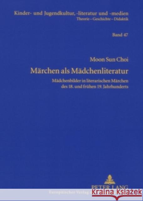 Maerchen ALS Maedchenliteratur: Maedchenbilder in Literarischen Maerchen Des 18. Und Fruehen 19. Jahrhunderts Ewers-Uhlmann, Hans-Heino 9783631560211 Peter Lang Gmbh, Internationaler Verlag Der W - książka