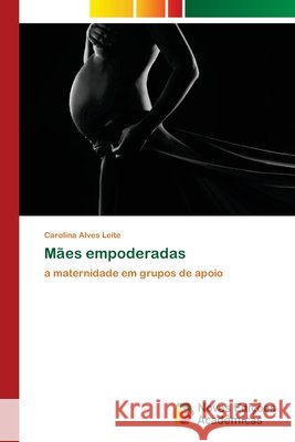 Mães empoderadas Alves Leite, Carolina 9786202407922 Novas Edicioes Academicas - książka