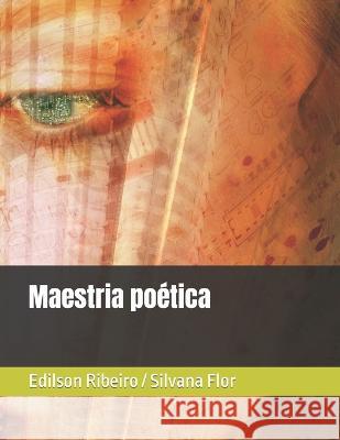 Maestria poética Silvana Soares Ribeiro Flor, Edilson Soares Ribeiro 9798831785678 Independently Published - książka