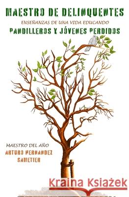 Maestro de delincuentes: Ense?anzas de una vida educando pandilleros y j?venes perdidos Arturo Hernande 9781736421147 Luna Triste Press, LLC - książka