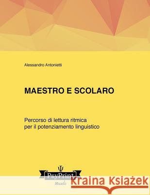 Maestro e scolaro. Un percorso di lettura ritmica per il potenziamento linguistico Antonietti, Alessandro 9781983439599 Createspace Independent Publishing Platform - książka