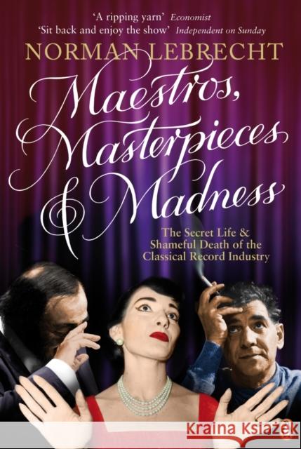 Maestros, Masterpieces and Madness: The Secret Life and Shameful Death of the Classical Record Industry Norman Lebrecht 9780141028514 PENGUIN BOOKS LTD - książka