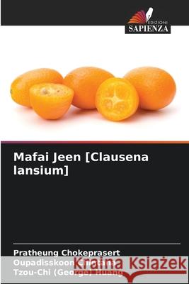 Mafai Jeen [Clausena lansium] Pratheung Chokeprasert Oupadisskoon Chintana Tzou-Chi (George) Huang 9786209281112 Edizioni Sapienza - książka