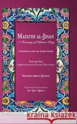 Mafatih al-Jinan: A Treasury of Islamic Piety: Supplications and Periodic Observances Shaykh Abbas Qummi Ali Quli Qarai 9786009514311 Ali Gholi Gharaei - książka