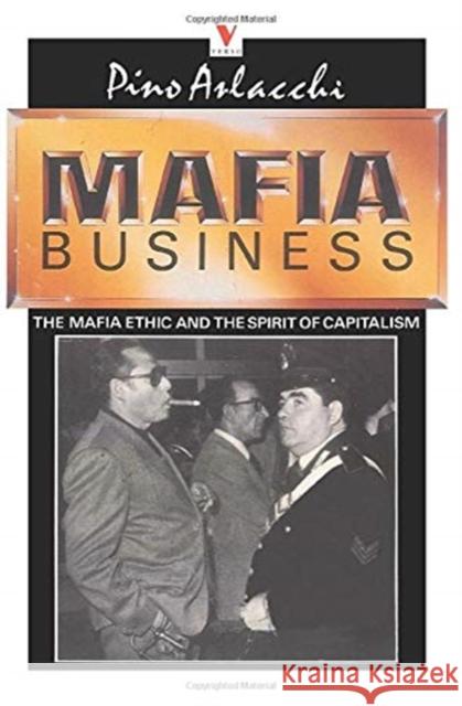 Mafia Business: The Mafia Ethic and the Spirit of Capitalism Pino Arlacchi, Martin Ryle 9780860918929 Verso Books - książka