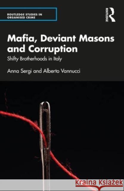 Mafia, Deviant Masons and Corruption: Shifty Brotherhoods in Italy Anna Sergi Alberto Vannucci 9781032117874 Routledge - książka