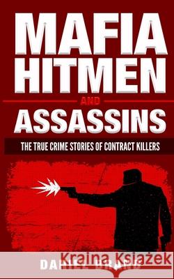 Mafia Hitmen And Assassins: The True Crime Stories of Contract Killers Daniel Brand 9781733755009 Tru Nobilis Publishing - książka