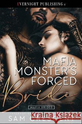 Mafia Monster's Forced Bride Sam Crescent   9780369506764 Evernight Publishing - książka