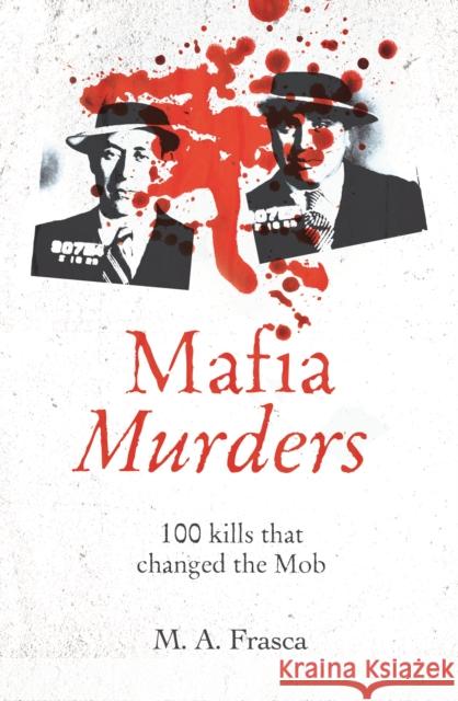 Mafia Murders: 100 Kills that Changed the Mob M. A. Frasca 9781398803947 Arcturus Publishing Ltd - książka