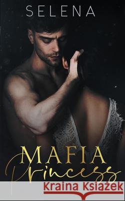 Mafia Princess: An Arranged Marriage Mafia Romance Selena 9781945780851 Speak Now - książka