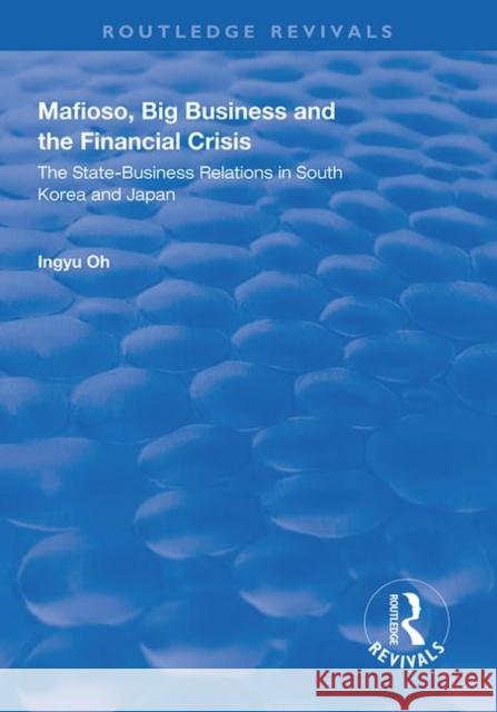 Mafioso, Big Business and the Financial Crisis: The State-Business Relations in South Korea and Japan Ingyu Oh 9781138324992 Routledge - książka