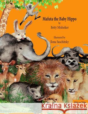 Mafuta the Baby Hippo: This is a story about the importance of bravery, loyalty and kindness Suschitzky, Ilona 9781482642209 Createspace - książka