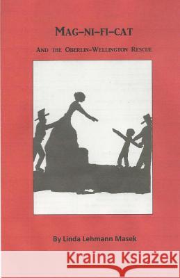 Mag-Ni-Fi-Cat and the Oberlin-Wellington-Rescue Linda Lehmann Masek 9781721260430 Createspace Independent Publishing Platform - książka