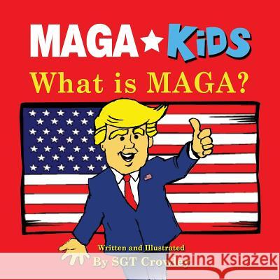 MAGA Kids: What is MAGA? Crowley, Sgt 9781724983084 Createspace Independent Publishing Platform - książka