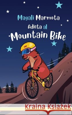 Magali Marmota Adicta Al Mountain Bike: Spanish Edition. Ni?os de 8 a 12 a?os. Libro de humor con temas de animales, monta?as y amistad. Muddy Frank 9782494748026 Afnil - książka