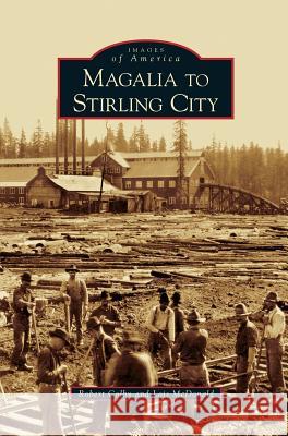 Magalia to Stirling City Robert Colby, Lois McDonald 9781531616373 Arcadia Publishing Library Editions - książka