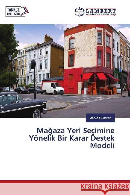 Magaza Yeri Seçimine Yönelik Bir Karar Destek Modeli Süerkan, Merve 9783330076822 LAP Lambert Academic Publishing - książka