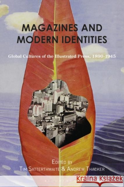 Magazines and Modern Identities: Global Cultures of the Illustrated Press, 1880-1945 Tim Satterthwaite Andrew Thacker 9781350278639 Bloomsbury Publishing PLC - książka