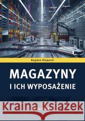 Magazyny i ich wyposażenie Bogdan Klepacki 9788381029230 CeDeWu - książka