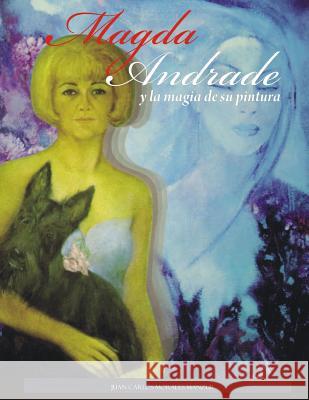 Magda Andrade Y La Magia de Su Pintura Juan Carlos Morale 9781719831758 Independently Published - książka